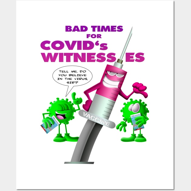 Bad times for Covid's whitnesses Wall Art by BE MY GUEST MARKETING LLC